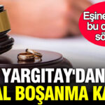 Yargitaydan emsal bosanma karari esine surekli ayni cumleyi soyleyen agir kusurlu sayildi ON2us5ai